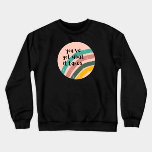 You've got what it takes Crewneck Sweatshirt